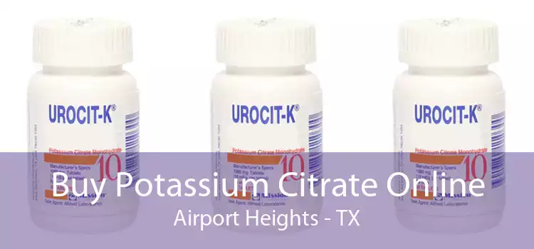 Buy Potassium Citrate Online Airport Heights - TX