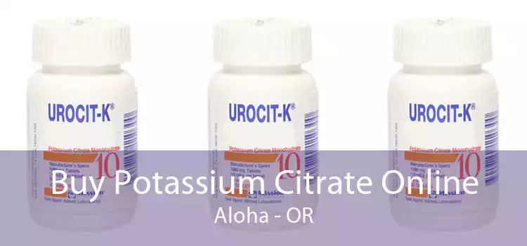 Buy Potassium Citrate Online Aloha - OR