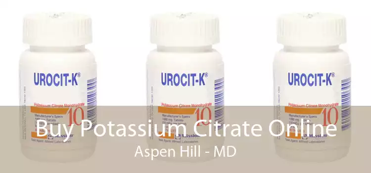 Buy Potassium Citrate Online Aspen Hill - MD
