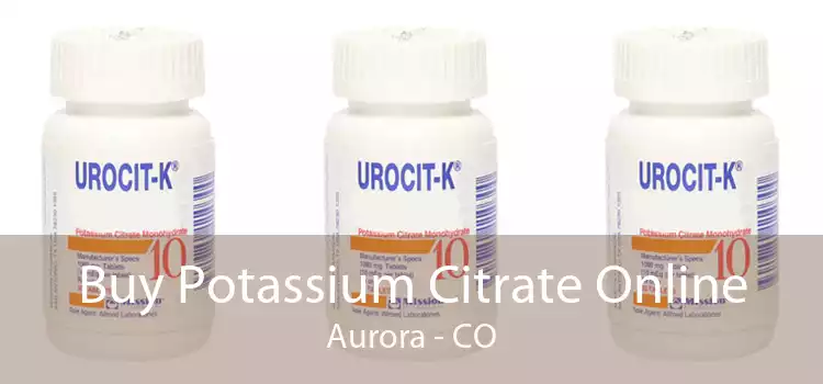 Buy Potassium Citrate Online Aurora - CO