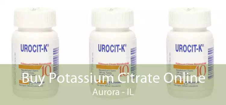 Buy Potassium Citrate Online Aurora - IL