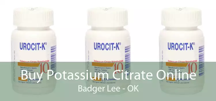 Buy Potassium Citrate Online Badger Lee - OK