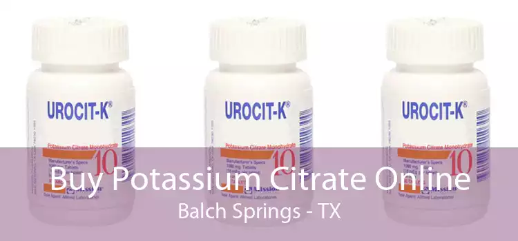 Buy Potassium Citrate Online Balch Springs - TX