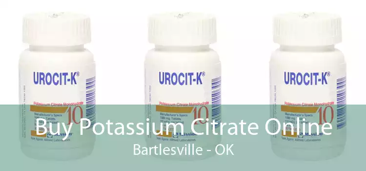 Buy Potassium Citrate Online Bartlesville - OK
