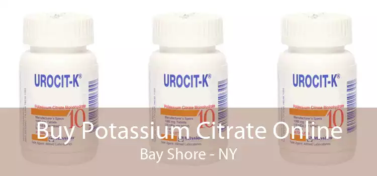Buy Potassium Citrate Online Bay Shore - NY