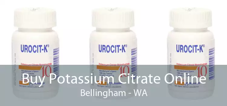 Buy Potassium Citrate Online Bellingham - WA