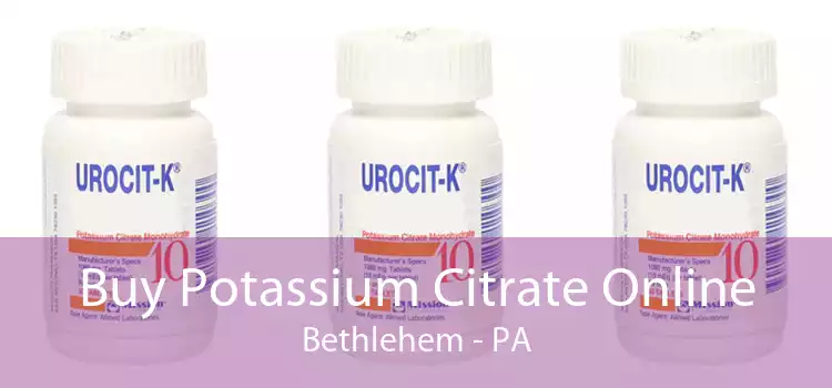 Buy Potassium Citrate Online Bethlehem - PA