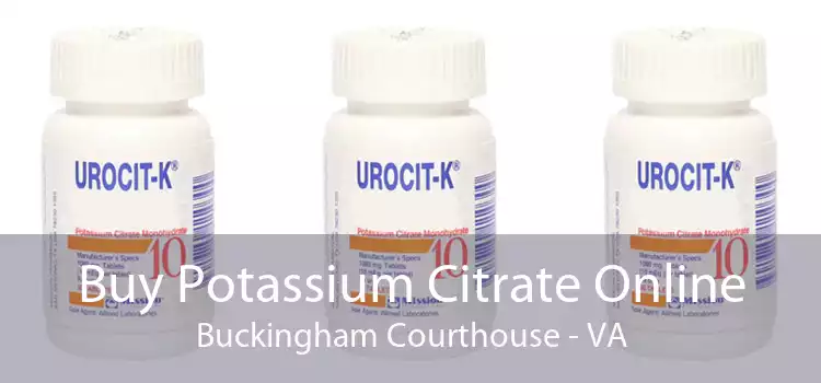 Buy Potassium Citrate Online Buckingham Courthouse - VA