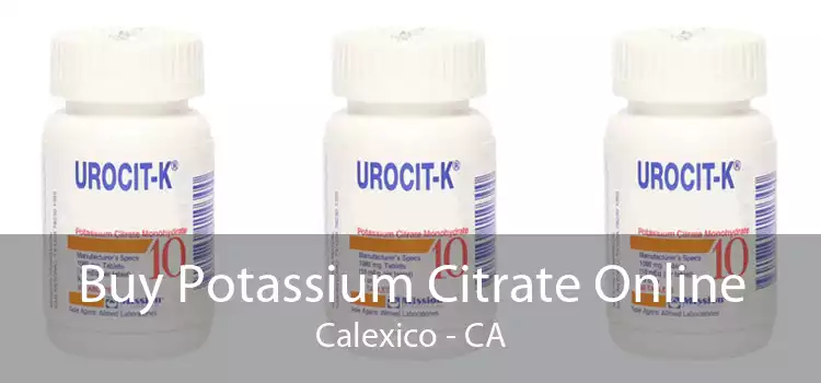 Buy Potassium Citrate Online Calexico - CA