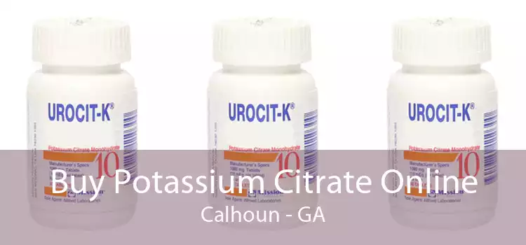 Buy Potassium Citrate Online Calhoun - GA