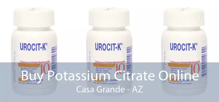 Buy Potassium Citrate Online Casa Grande - AZ