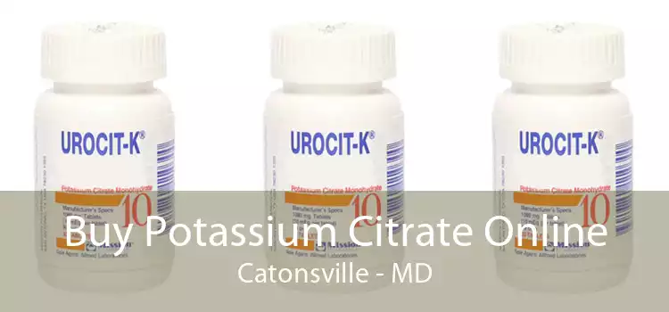 Buy Potassium Citrate Online Catonsville - MD