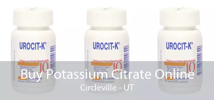 Buy Potassium Citrate Online Circleville - UT