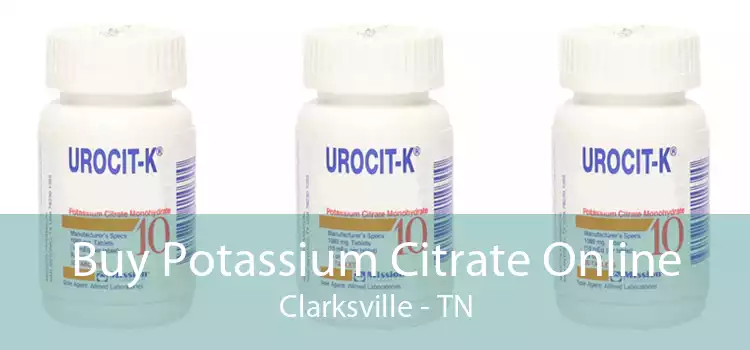 Buy Potassium Citrate Online Clarksville - TN