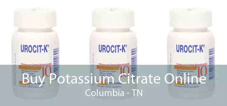 Buy Potassium Citrate Online Columbia - TN