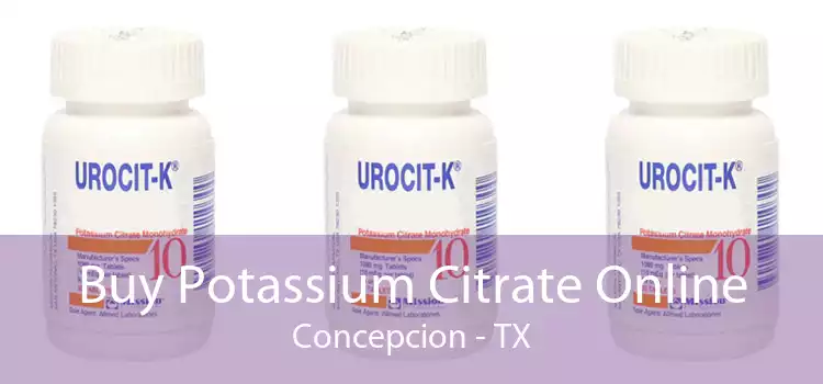 Buy Potassium Citrate Online Concepcion - TX