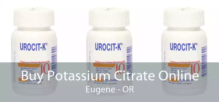Buy Potassium Citrate Online Eugene - OR