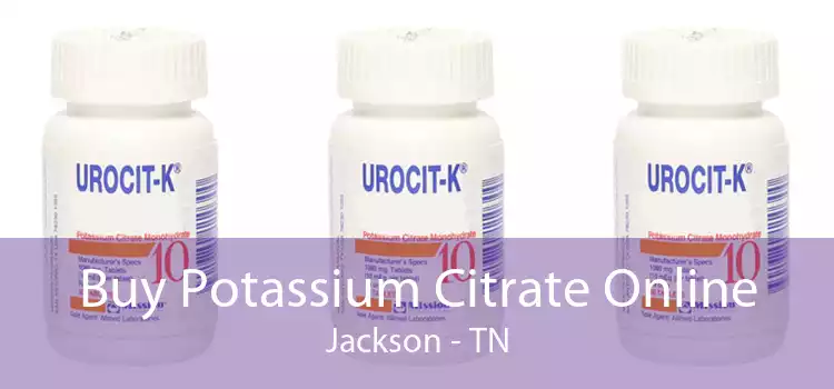 Buy Potassium Citrate Online Jackson - TN