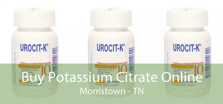 Buy Potassium Citrate Online Morristown - TN