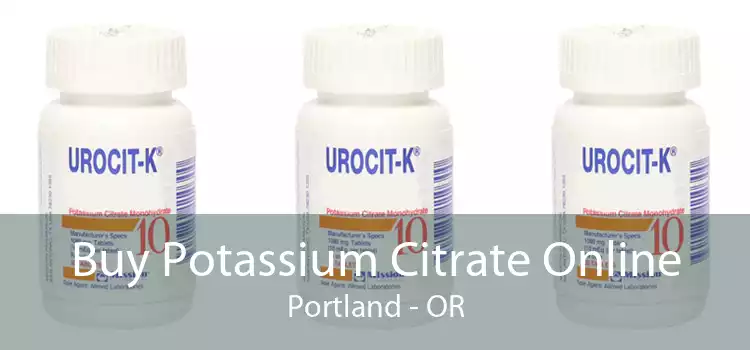 Buy Potassium Citrate Online Portland - OR