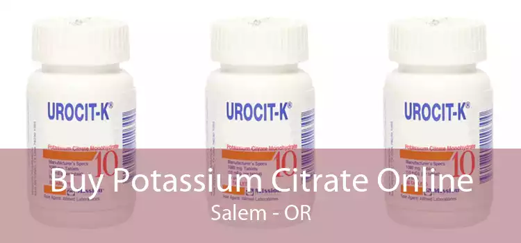 Buy Potassium Citrate Online Salem - OR