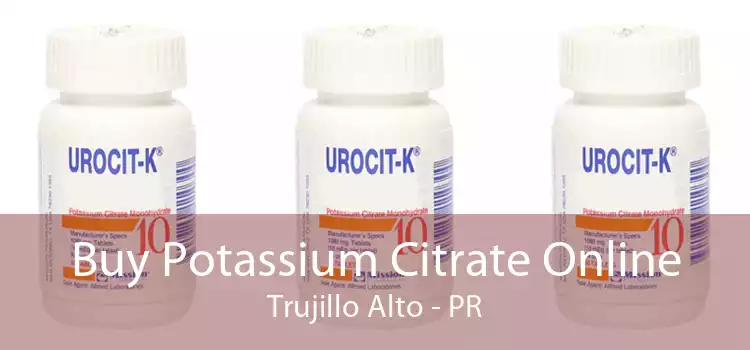 Buy Potassium Citrate Online Trujillo Alto - PR