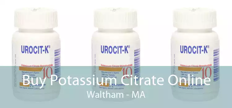 Buy Potassium Citrate Online Waltham - MA